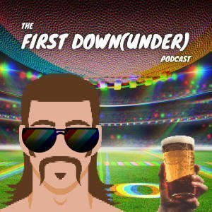 The First Down Under Poddy [Unfiltered Nfl News From Four Die-Hard Australian Fellas]