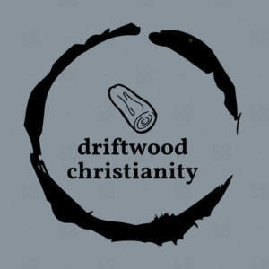 Driftwood Christianity