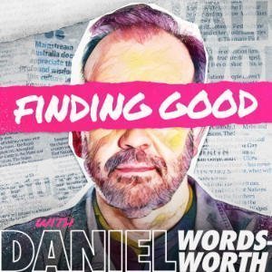 Finding Good With Daniel Wordsworth