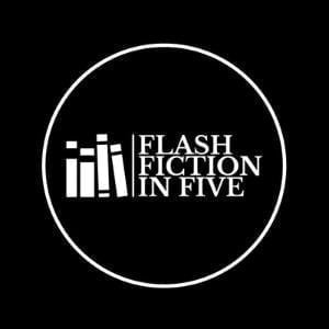 Flash Fiction In Five: Complete, Captivating And Compelling Stories In Five Minutes
