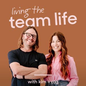 Living The Team Life With Kim & Rog