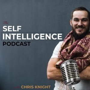 Self Intelligence Podcast With Chris Knight