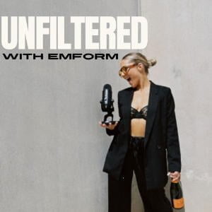 Unfiltered With Emform