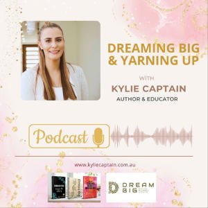 Dreaming Big and Yarning Up With Kylie Captain