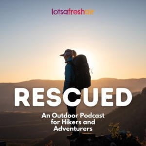 Rescued: An Outdoor Podcast For Hikers And Adventurers