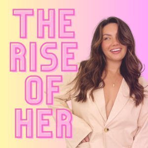 The Rise Of Her
