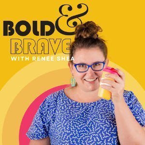 Bold And Brave With Renee Shea