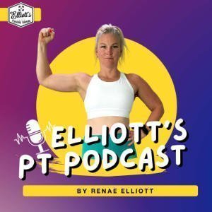 Elliott's PT Podcast By Renae Elliott