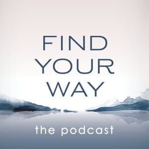 Find Your Way - The Podcast