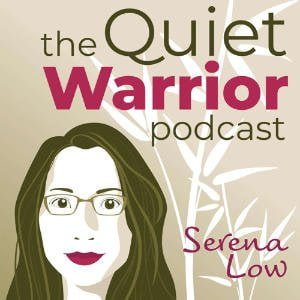 The Quiet Warrior Podcast With Serena Low