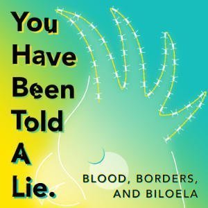 You Have Been Told A Lie - Blood, Borders, And Biloela