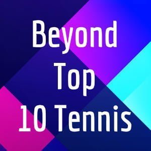Beyond Top 10 Tennis