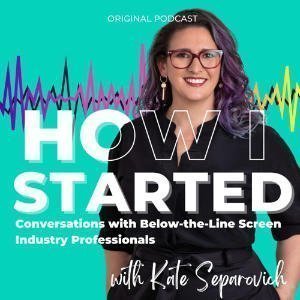 How I Started: Conversations With Below-the-Line Screen Industry Professionals