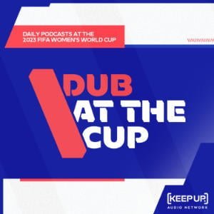 FIFA Women's World Cup 2023 Daily Podcasts: Dub At The Cup