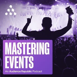 Mastering Events: An Audience Republic Podcast