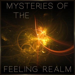 Mysteries Of The Feeling Realm