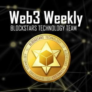 Web3 Weekly By Blockstars Technology Team