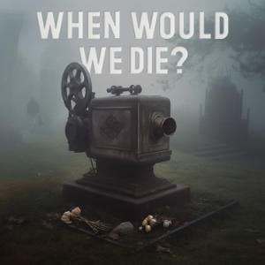 When Would We Die?
