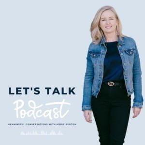 Let's Talk: Meaningful Conversations With Merie Burton
