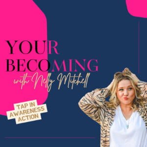Your Becoming With Nelly Mitchell