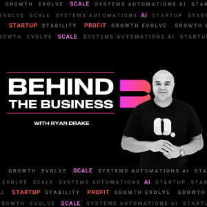 Behind The Business With Ryan Drake