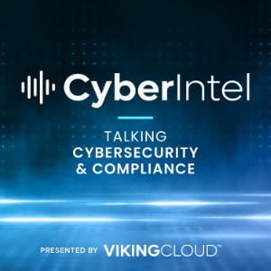 CyberIntel - Talking Cybersecurity And Compliance (Presented By VikingCloud)