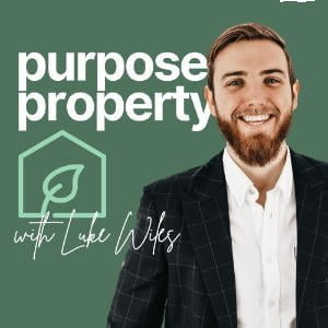 Purpose Property Podcast With Luke Wiles