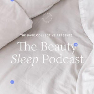 The Beauty Sleep Podcast By The Base Collective