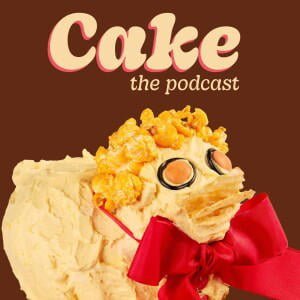 Cake The Podcast