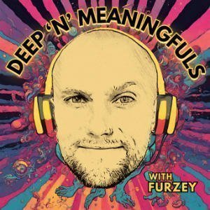 Deep 'n' Meaningfuls With Furzey