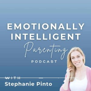 Emotionally Intelligent Parenting With Stephanie Pinto