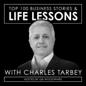 Top 100 Business Stories & Life Lessons With Charles Tarbey