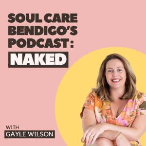 Soul Care Bendigo's Podcast: Naked