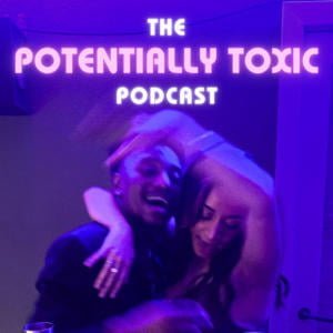 The Potentially Toxic Podcast
