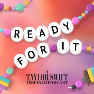 Ready For It - A Taylor Swift Inspired Podcast