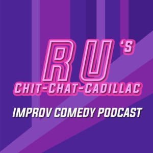 Ru's Chit-Chat-Cadillac: Improv Comedy Podcast