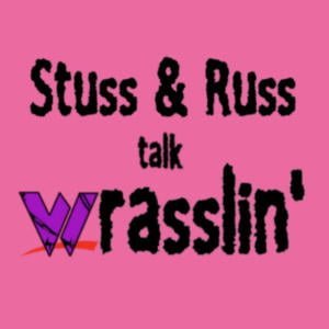 Stuss & Russ Talk Wrasslin'
