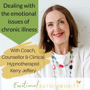 Emotional Autoimmunity: Dealing With The Emotional Issues Of Chronic Illness