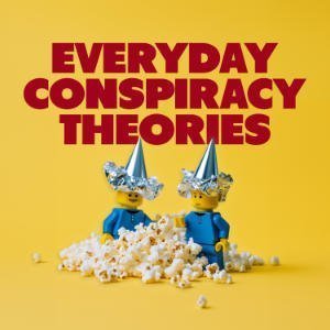 Everyday Conspiracy Theories