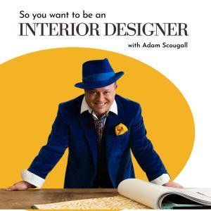 So You Want To Be An Interior Designer