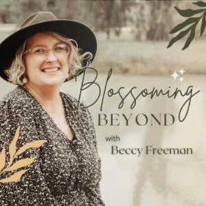 Blossoming Beyond With Beccy Freeman