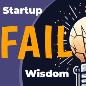 Startup FailWisdom Podcast