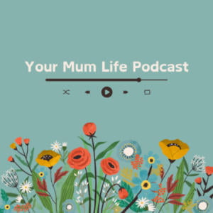 Your Mum Life Podcast