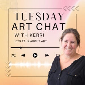 Tuesday Art Chat With Kerri
